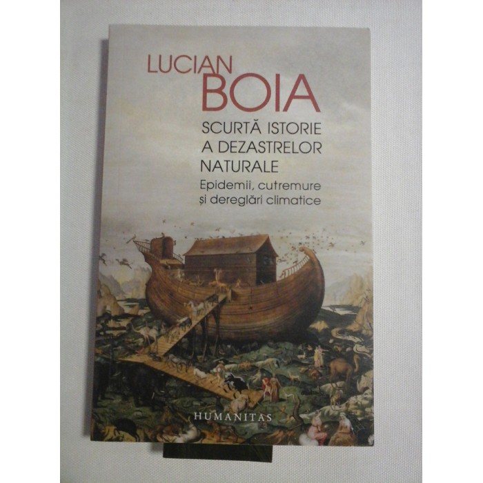   SCURTA  ISTORIE  A  DEZASTRELOR  NATURALE * Epidemii, cutremure si dereglari climatice  -  LUCIAN  BOIA  